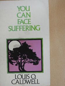 Louis O. Caldwell - You can face suffering [antikvár]
