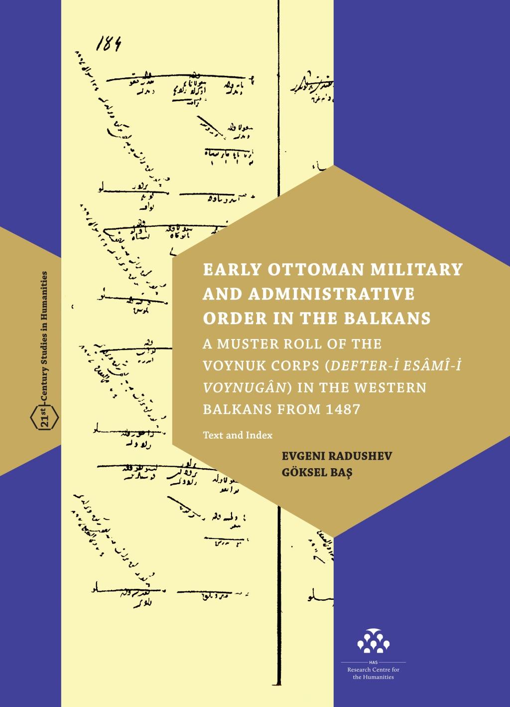 Evgeni Radushev - Göksel Baº - Early Ottoman Military and Administrative Order in the Balkans - A Muster Roll of the Voynuk Corps (Defter-i Esâmî-i Voynugân) in the Western Balkans