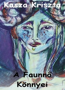 Kriszta Kasza - A Faunnő Könnyei [eKönyv: epub, mobi]