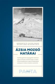 Szerk.: Gulyás Csenge - Szilágyi Zsolt - Szivák Júlia - Ázsia mozgó határai