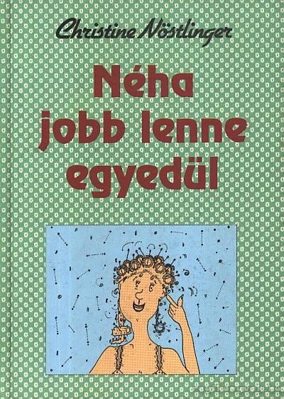 CHRISTINE NÖSTLINGER - Néha jobb lenne egyedül [antikvár]