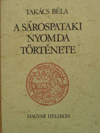 Takács Béla - A sárospataki nyomda története [antikvár]