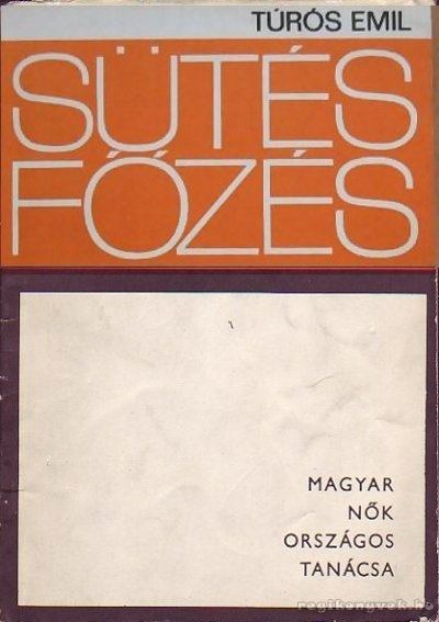 TURÓS EMIL - Sütés főzés - Útmutató a sütő-főző szakkörök számára [antikvár]