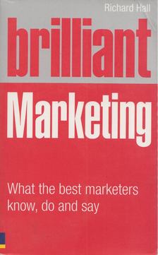 Richard Hall - Brilliant Marketing: What the Best Marketers Know, Do and Say [antikvár]