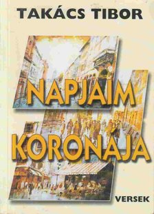 TAKÁCS TIBOR - Napjaim koronája (dedikált) [antikvár]