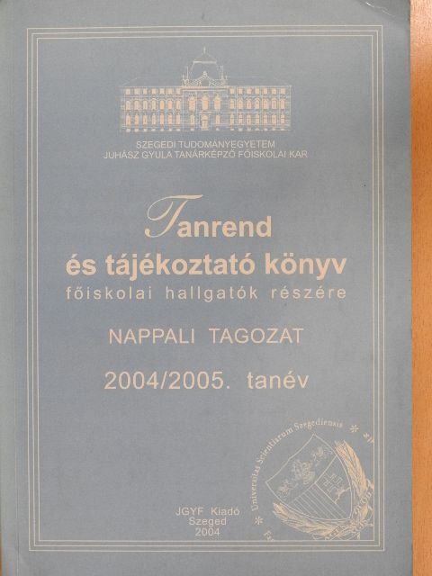 Dr. Tóth Szergej - Tanrend és tájékoztató könyv főiskolai hallgatók részére - Nappali tagozat 2004/2005. tanév [antikvár]