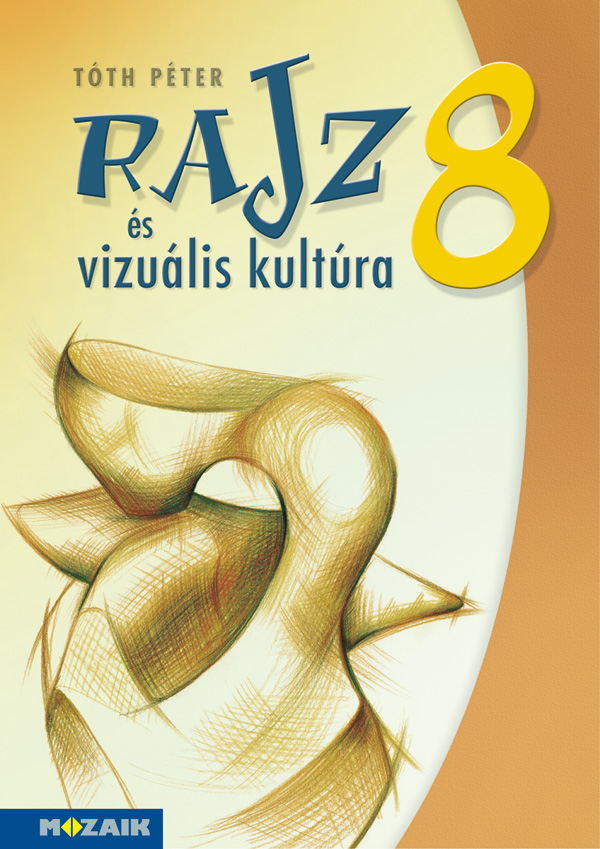 Tóth Péter - MS-2338 Rajz és vizuális kultúra 8.o. (Digitális hozzáféréssel)