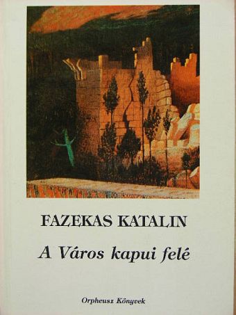 Fazekas Katalin - A Város kapui felé [antikvár]