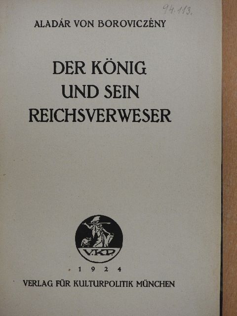 Aladár von Boroviczény - Der König und sein Reichsverweser [antikvár]