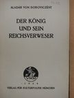 Aladár von Boroviczény - Der König und sein Reichsverweser [antikvár]