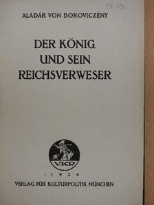 Aladár von Boroviczény - Der König und sein Reichsverweser [antikvár]