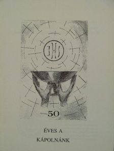 Fried Erzsébet - 50 éves a kápolnánk [antikvár]