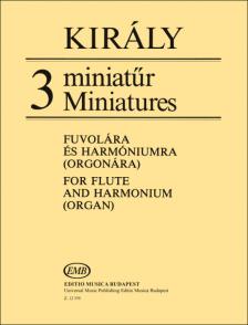 Király László - 3 MINIATŰR FUVOLÁRA ÉS HARMÓNIUMRA (ORGONÁRA)