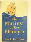 Jack London - The Mutiny of the Elsinore [antikvár]