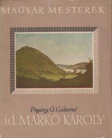 POGÁNY Ö. GÁBORNÉ - Id. Markó Károly [antikvár]