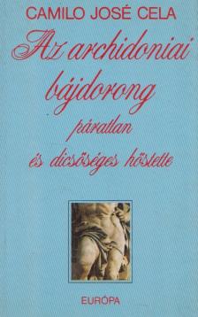 Camilo José Cela - Az archidonai bájdorong páratlan és dicsőséges hőstette [antikvár]