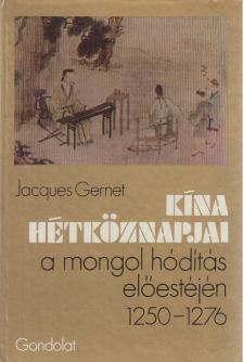 GERNET, JACQUES - Kína hétköznapjai a mongol hódítás előestéjén 1250-1276 [antikvár]
