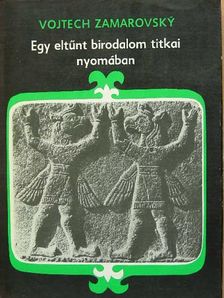 Vojtech Zamarovsky - Egy eltűnt birodalom titkai nyomában [antikvár]