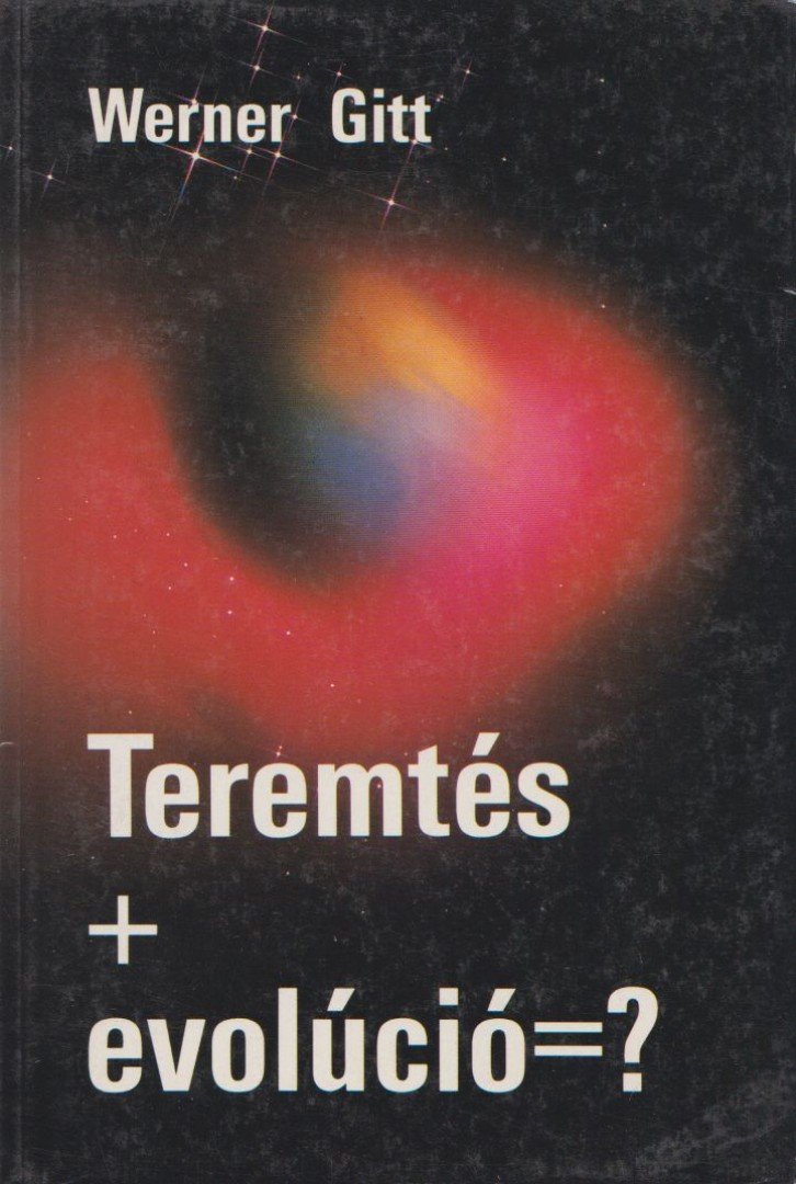 Werner Gitt - Teremtés+evolúció=? [antikvár]