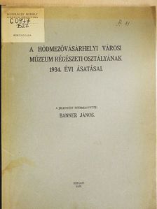 Dr. Bálint Alajos - A hódmezővásárhelyi városi múzeum régészeti osztályának 1934. évi ásatásai [antikvár]