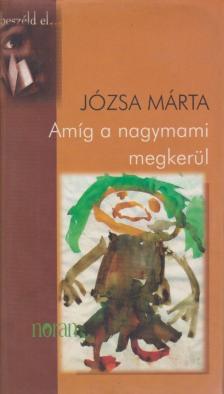 JÓZSA MÁRTA - Amíg a nagymami megkerül [antikvár]