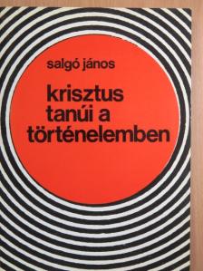 Salgó János - Krisztus tanúi a történelemben [antikvár]