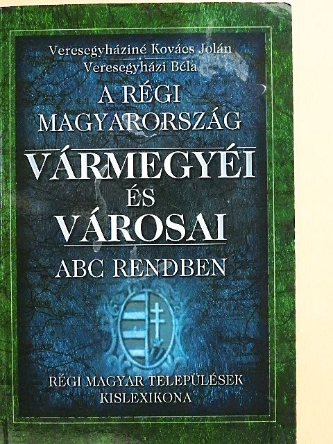 Veresegyházi Béla - A régi Magyarország vármegyéi és városai [antikvár]