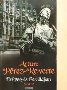Arturo Pérez-Reverte - Dobpergés Sevillában [antikvár]