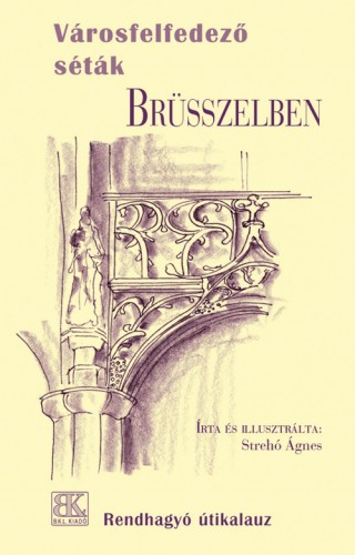 Strehó Ágnes - Városfelfedező séták Brüsszelben [eKönyv: epub, mobi]