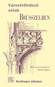 Strehó Ágnes - Városfelfedező séták Brüsszelben [eKönyv: epub, mobi]