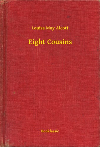Louisa May Alcott - Eight Cousins [eKönyv: epub, mobi]
