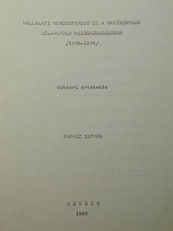 Kopasz István - Vállalati koncentráció és a hatékonyság Dél-Alföld mezőgazdaságában [antikvár]
