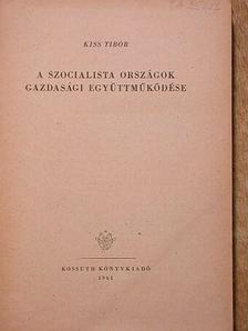 Kiss Tibor - A szocialista országok gazdasági együttműködése [antikvár]