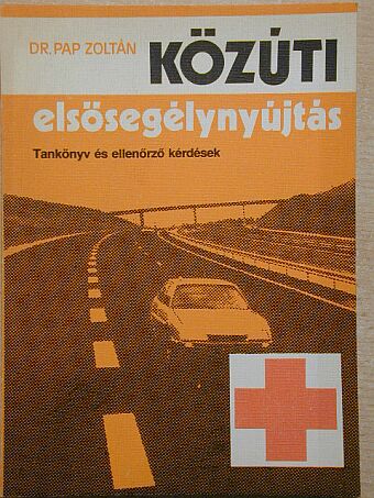 Dr. Pap Zoltán - Közúti elsősegélynyújtás [antikvár]