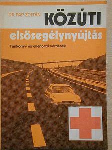 Dr. Pap Zoltán - Közúti elsősegélynyújtás [antikvár]