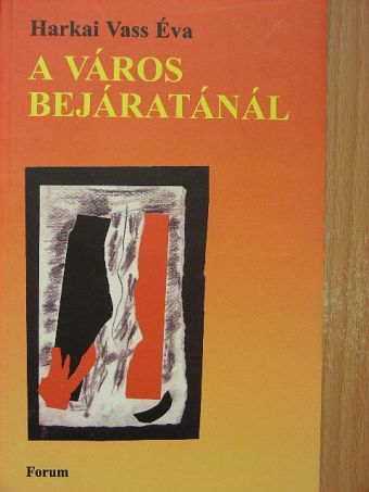 Harkai Vass Éva - A város bejáratánál [antikvár]