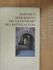 Hartmut Boockmann - Die Gegenwart des Mittelalters [antikvár]
