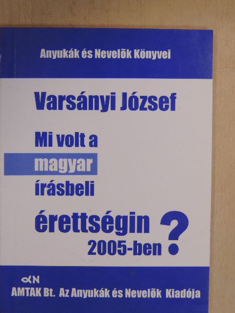 Varsányi József - Mi volt a magyar írásbeli érettségin 2005-ben? [antikvár]