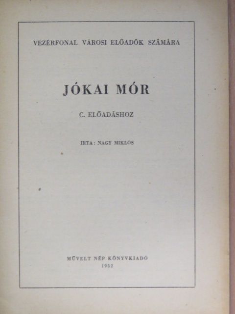 Nagy Miklós - Vezérfonal városi előadók számára Jókai Mór c. előadáshoz [antikvár]