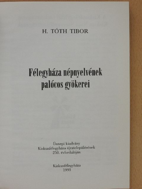 H. Tóth Tibor - Félegyháza népnyelvének palócos gyökerei [antikvár]