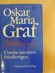 Oskar Maria Graf - Unruhe um einen Friedfertigen [antikvár]