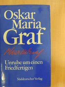 Oskar Maria Graf - Unruhe um einen Friedfertigen [antikvár]