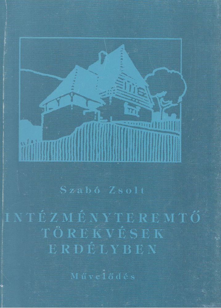 Szabó Zsolt - Intézményteremtő törekvések Erdélyben a 20. század első felében [antikvár]