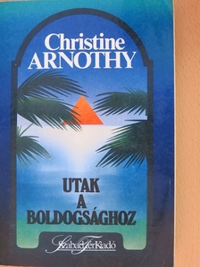 Christine Arnothy - Utak a boldogsághoz [antikvár]