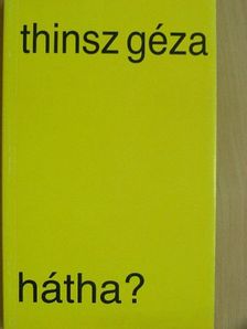 Thinsz Géza - Hátha? [antikvár]