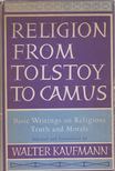 Kaufmann, Walter - Religion From Tolstoy To Camus [antikvár]