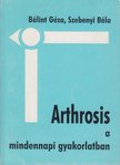 Bálint Géza, Dr. Szebenyi Béla - Arthrosis a mindennapi gyakorlatban [antikvár]