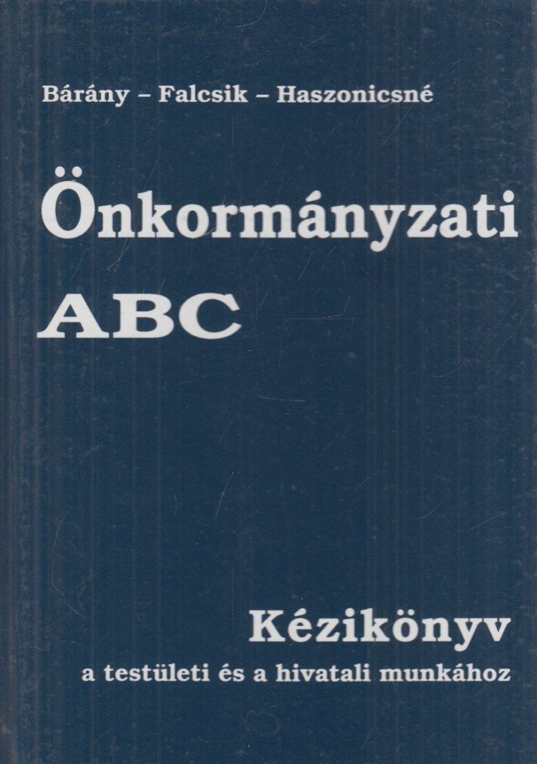 Bárány Tibor, Dr. Falcsik Tünde, Haszonicsné dr. Ádám Mária - Önkormányzati ABC [antikvár]