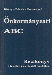 Bárány Tibor, Dr. Falcsik Tünde, Haszonicsné dr. Ádám Mária - Önkormányzati ABC [antikvár]