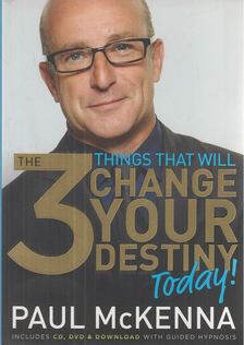 Paul McKenna - The 3 Things That Will Change Your Destiny Today! [antikvár]